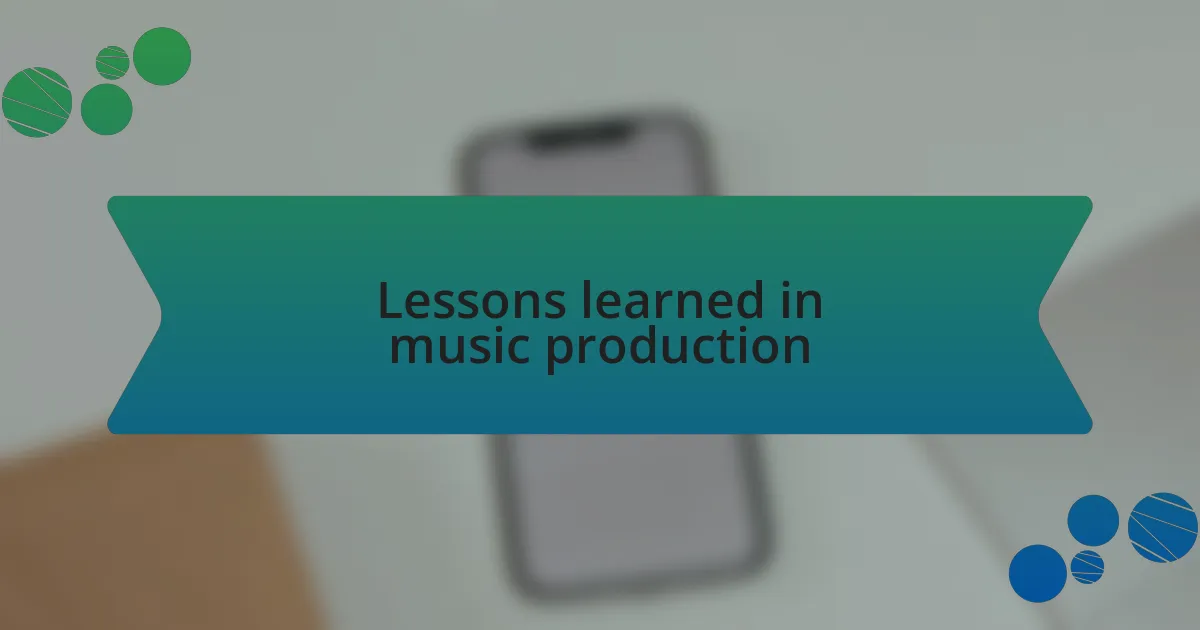 Lessons learned in music production