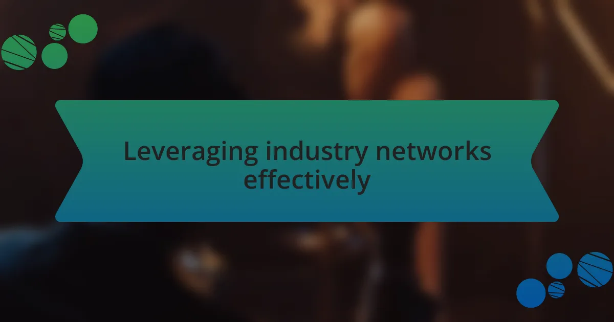 Leveraging industry networks effectively
