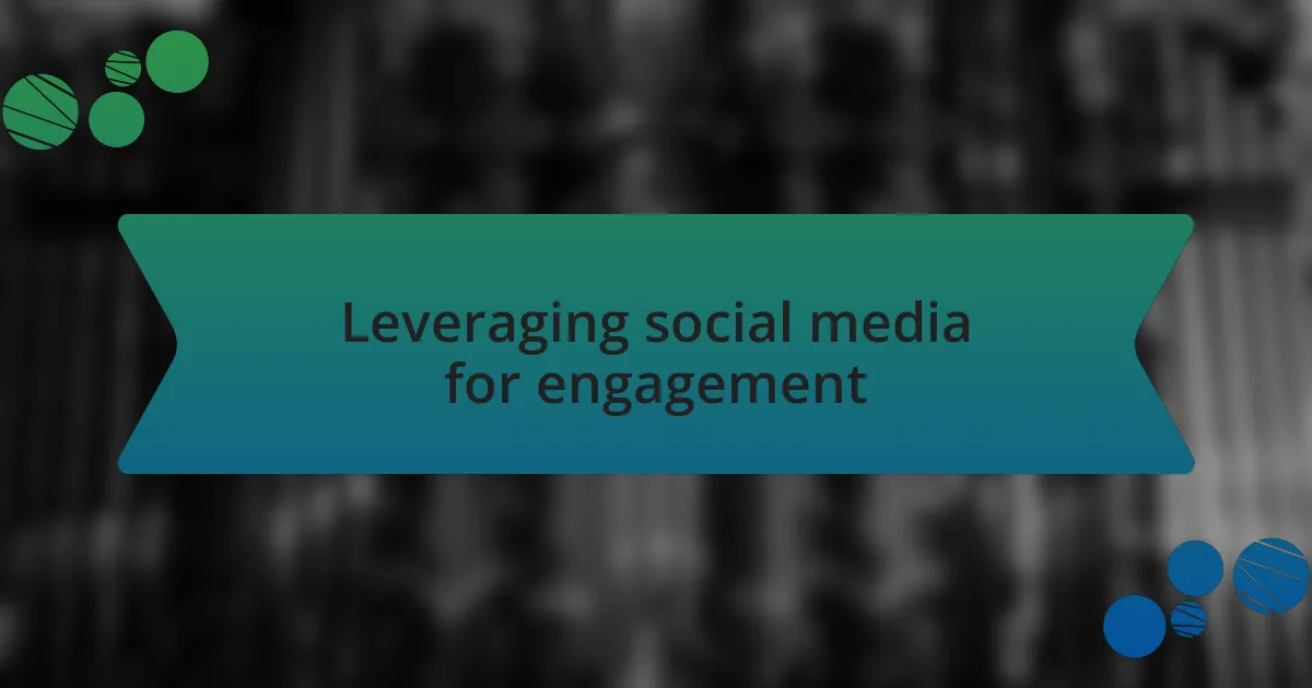 Leveraging social media for engagement
