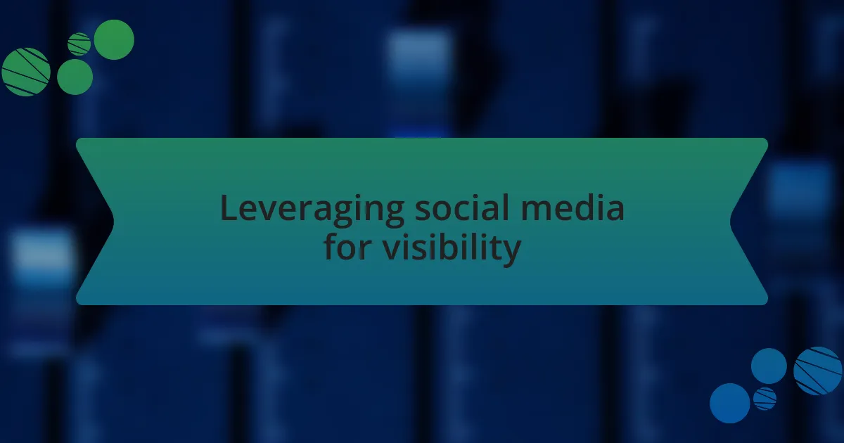 Leveraging social media for visibility