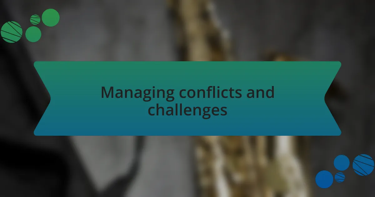 Managing conflicts and challenges