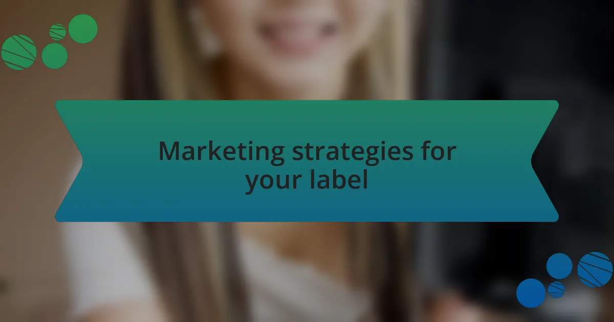 Marketing strategies for your label