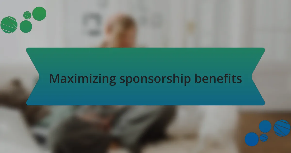Maximizing sponsorship benefits
