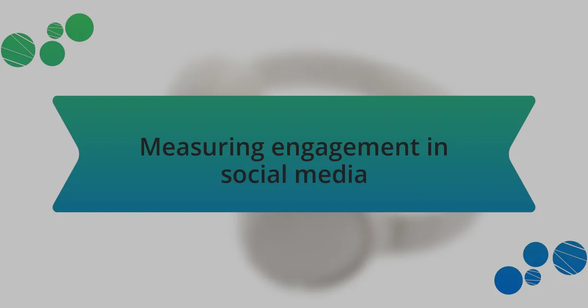 Measuring engagement in social media
