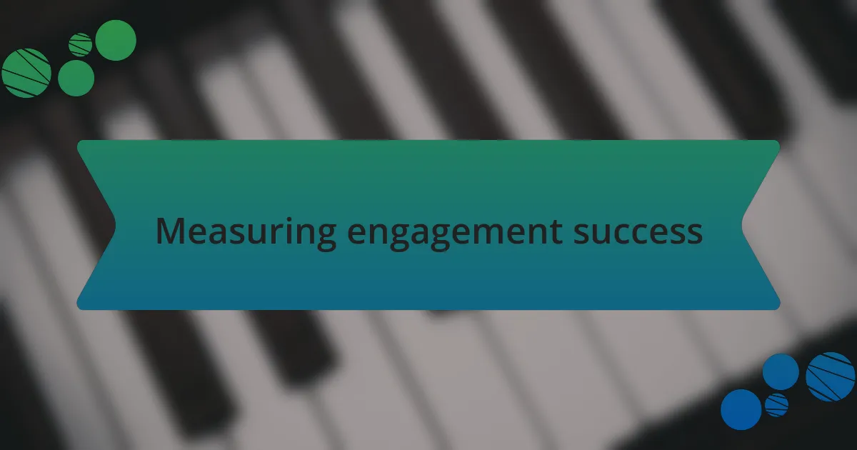 Measuring engagement success