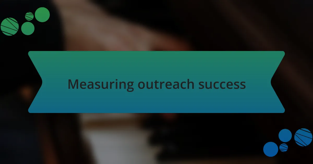 Measuring outreach success