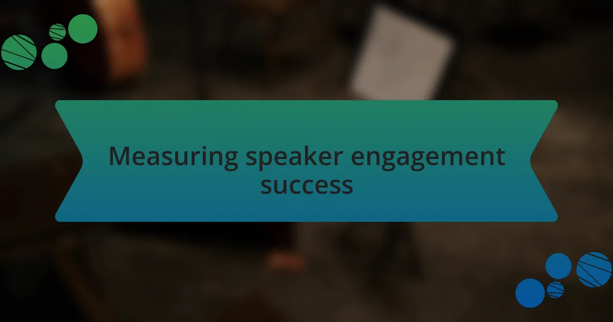 Measuring speaker engagement success