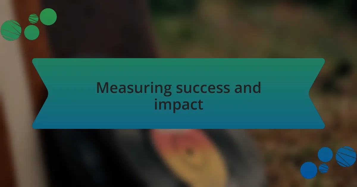 Measuring success and impact