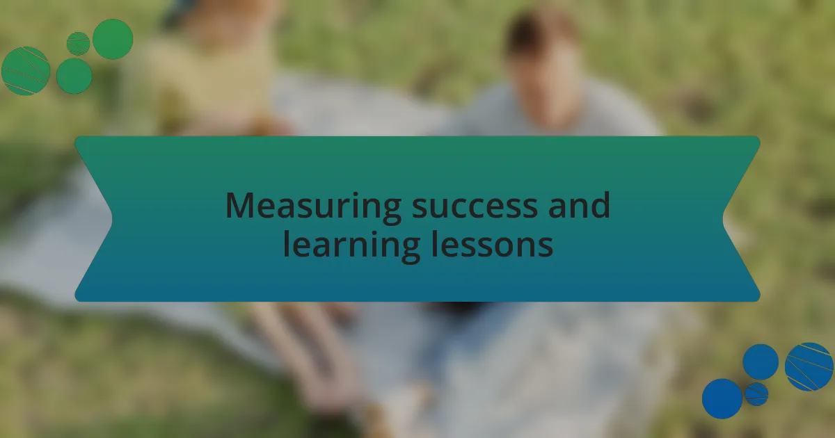 Measuring success and learning lessons