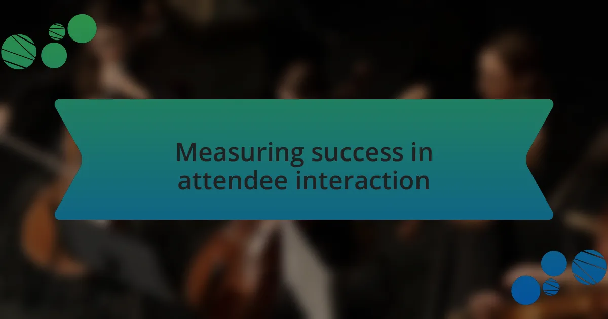 Measuring success in attendee interaction