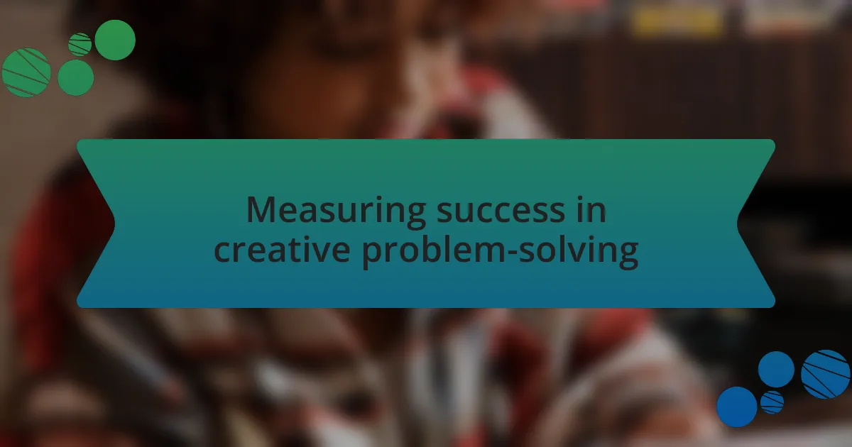 Measuring success in creative problem-solving