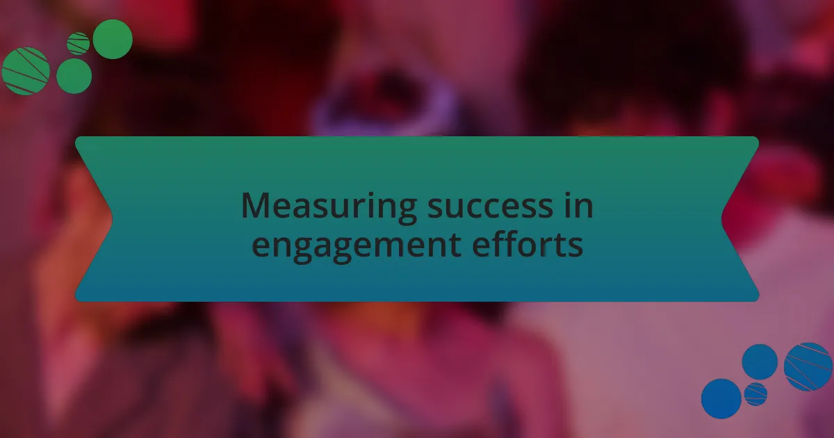 Measuring success in engagement efforts