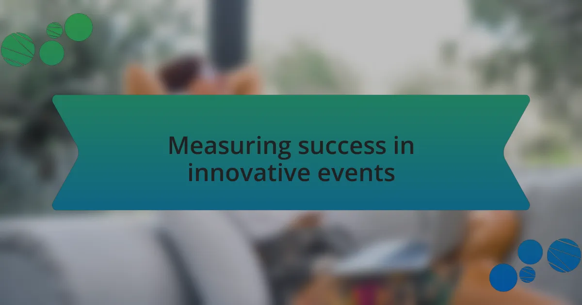 Measuring success in innovative events