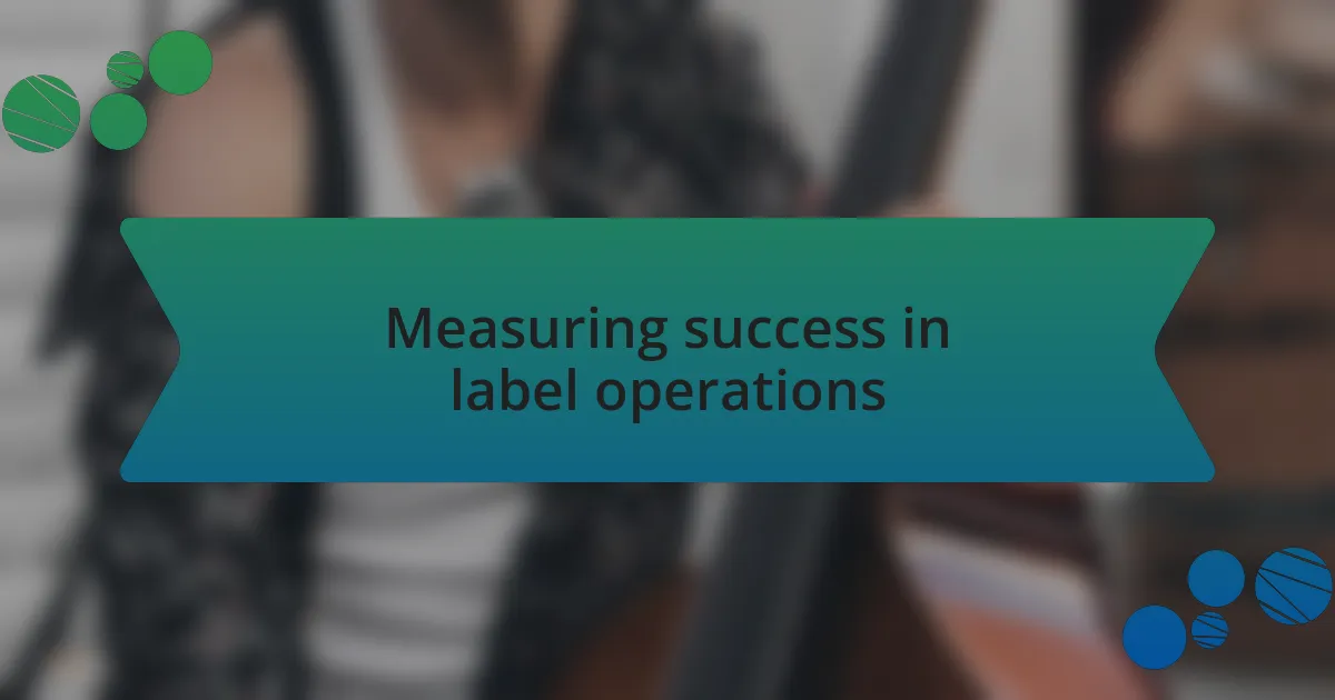 Measuring success in label operations