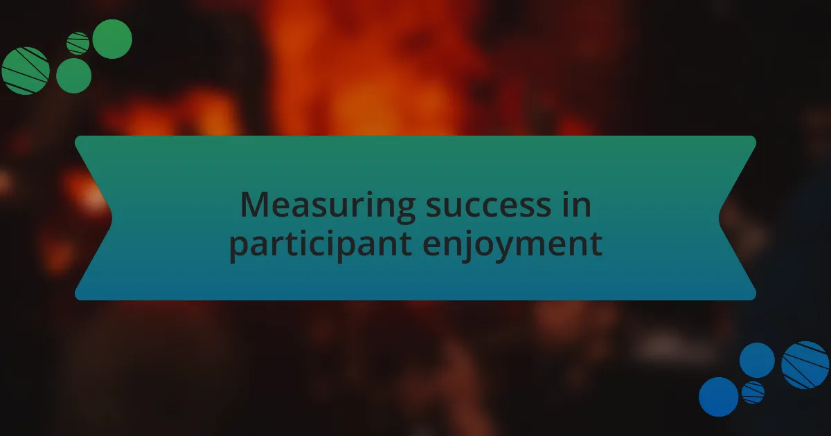 Measuring success in participant enjoyment