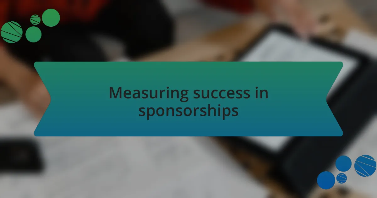 Measuring success in sponsorships