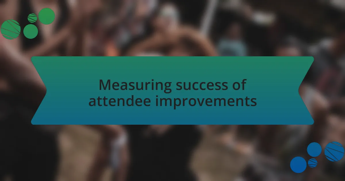Measuring success of attendee improvements