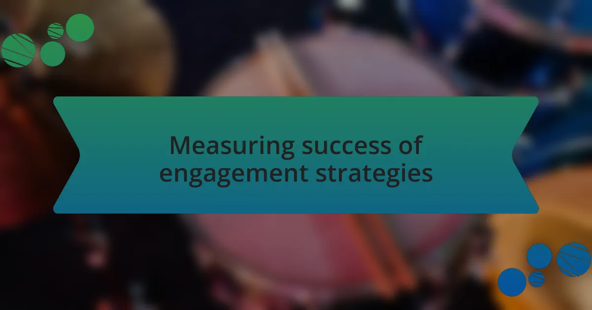 Measuring success of engagement strategies