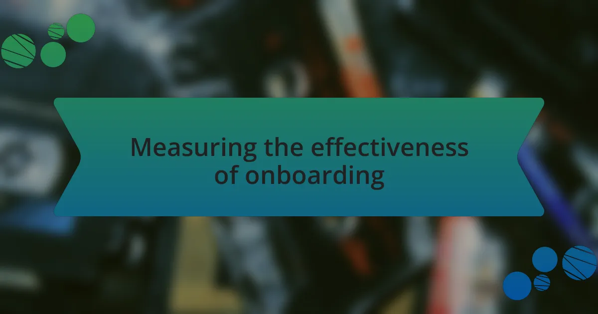 Measuring the effectiveness of onboarding