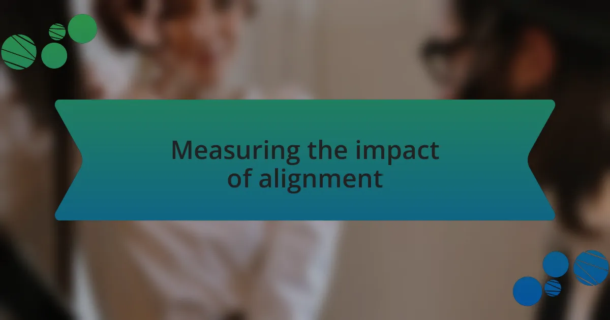 Measuring the impact of alignment