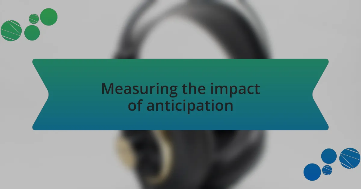 Measuring the impact of anticipation