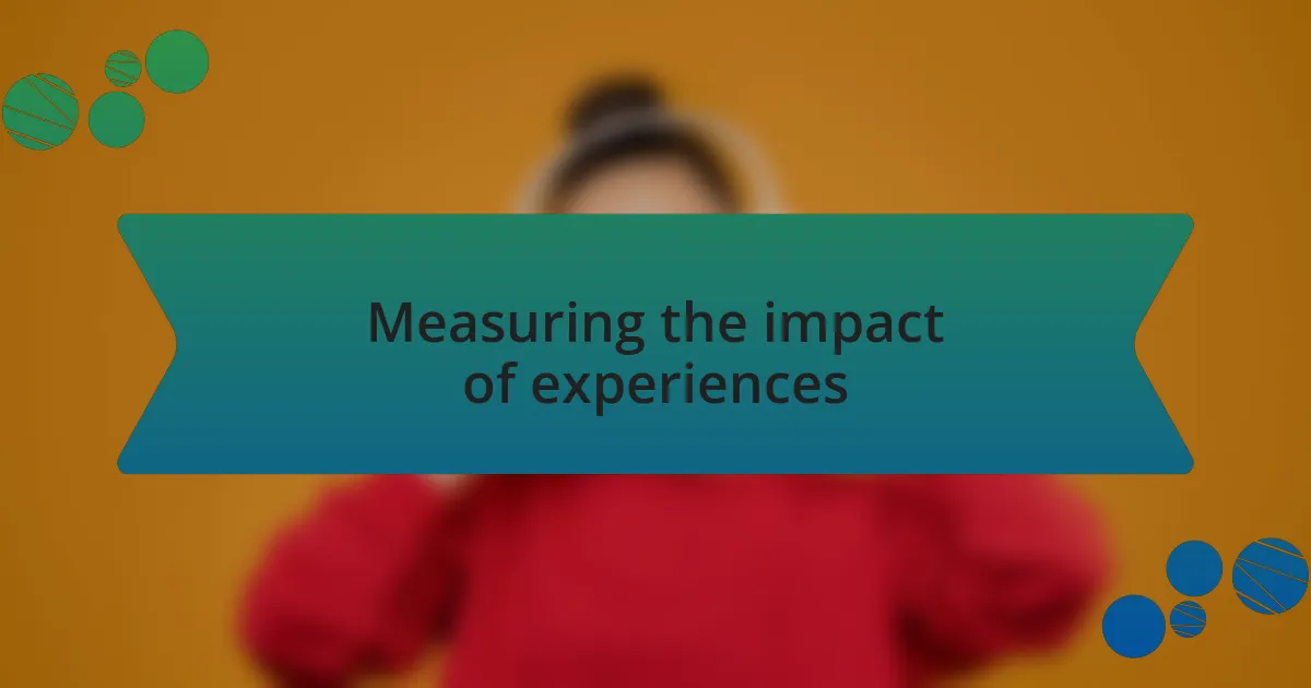 Measuring the impact of experiences
