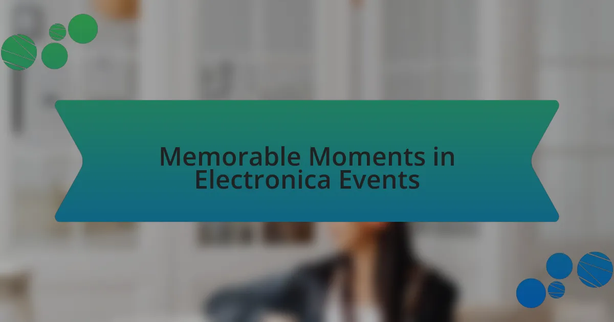 Memorable Moments in Electronica Events