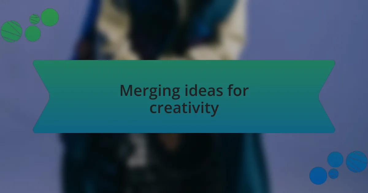 Merging ideas for creativity