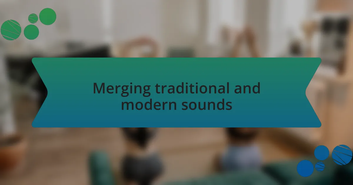 Merging traditional and modern sounds