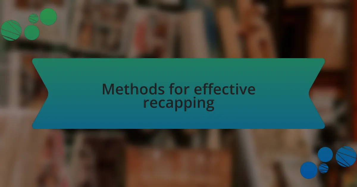 Methods for effective recapping