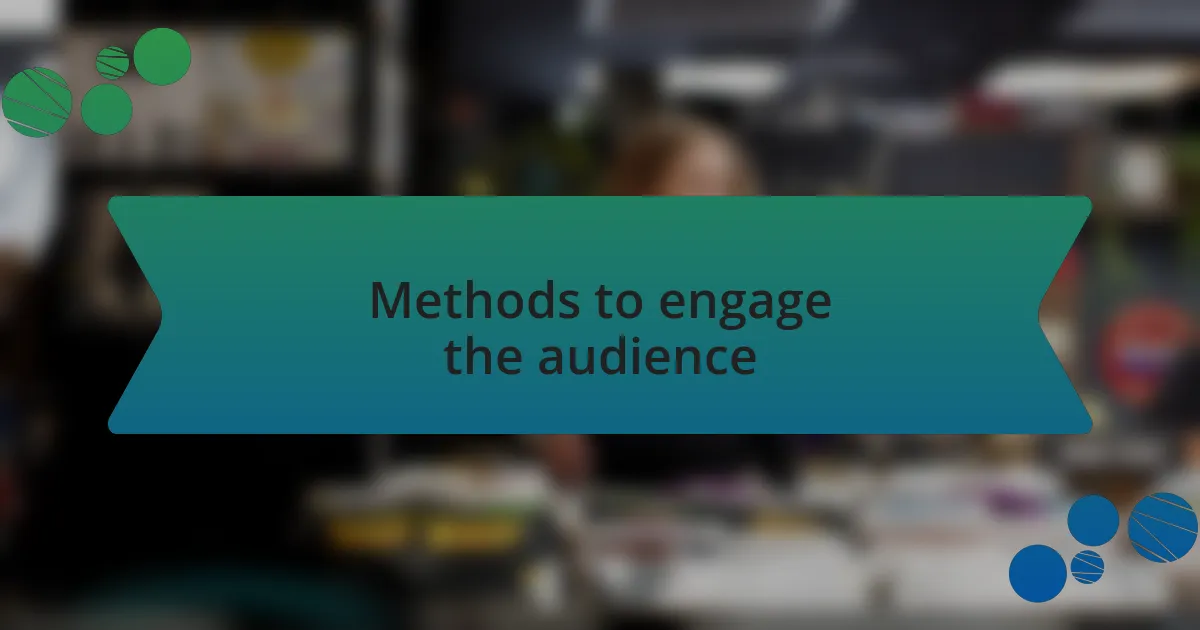 Methods to engage the audience