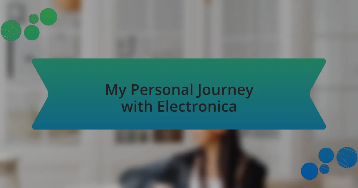 My Personal Journey with Electronica