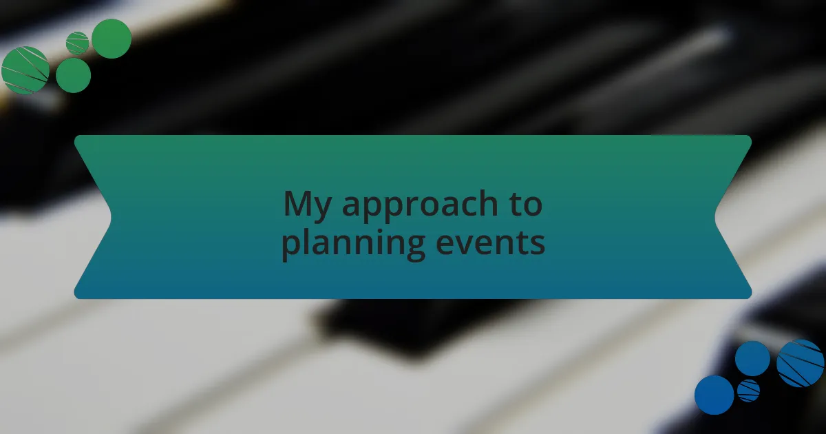 My approach to planning events