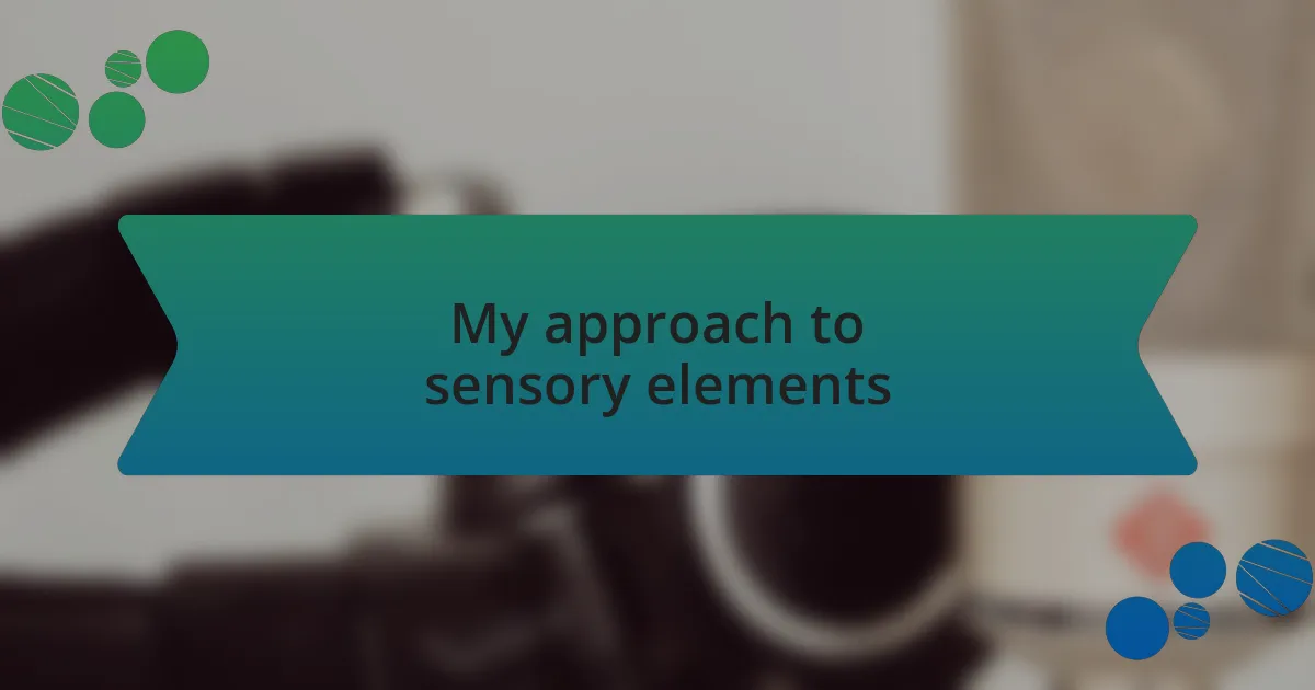 My approach to sensory elements
