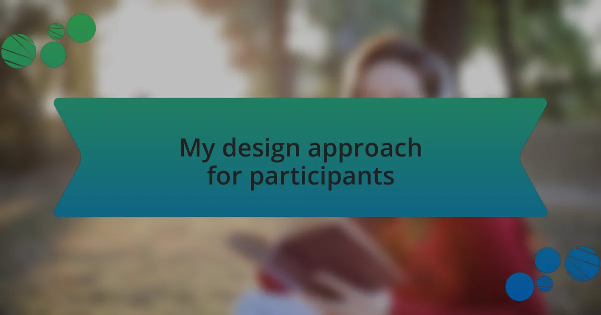 My design approach for participants