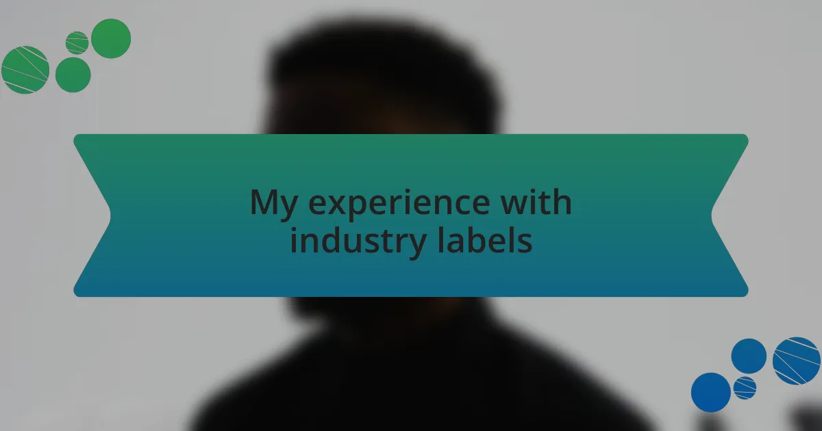 My experience with industry labels