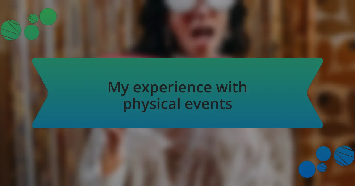 My experience with physical events