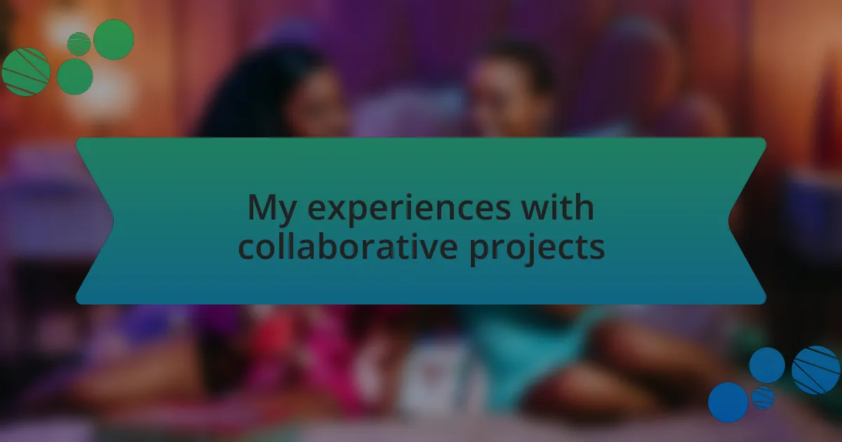 My experiences with collaborative projects