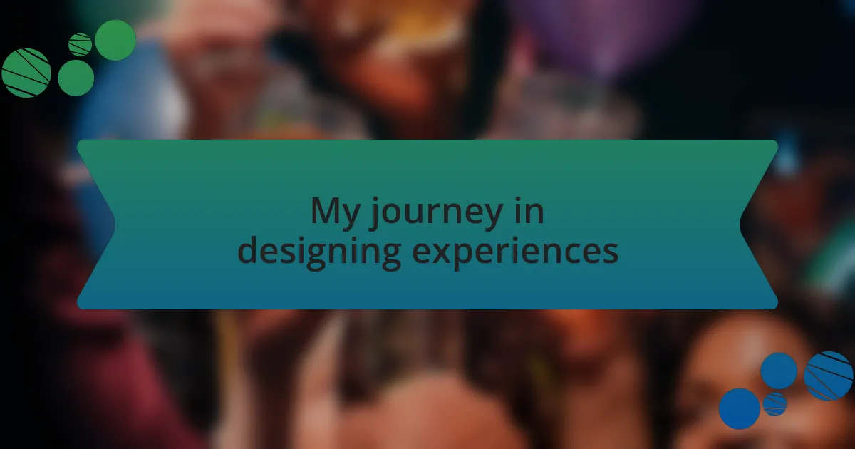My journey in designing experiences