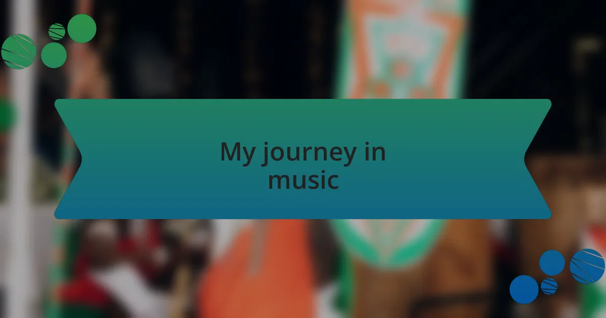 My journey in music