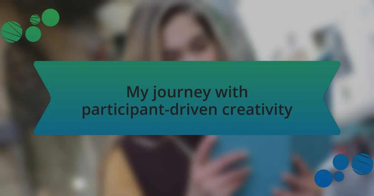 My journey with participant-driven creativity