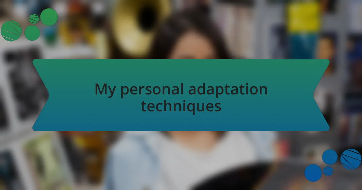 My personal adaptation techniques