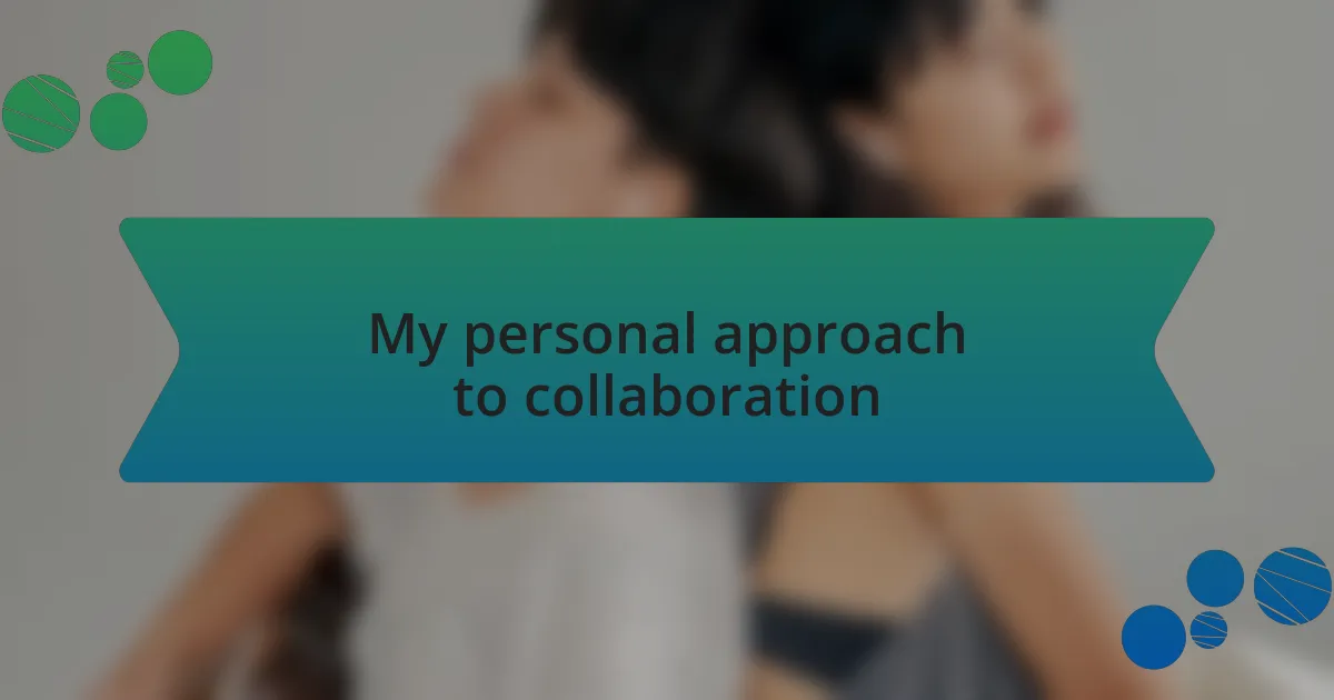 My personal approach to collaboration