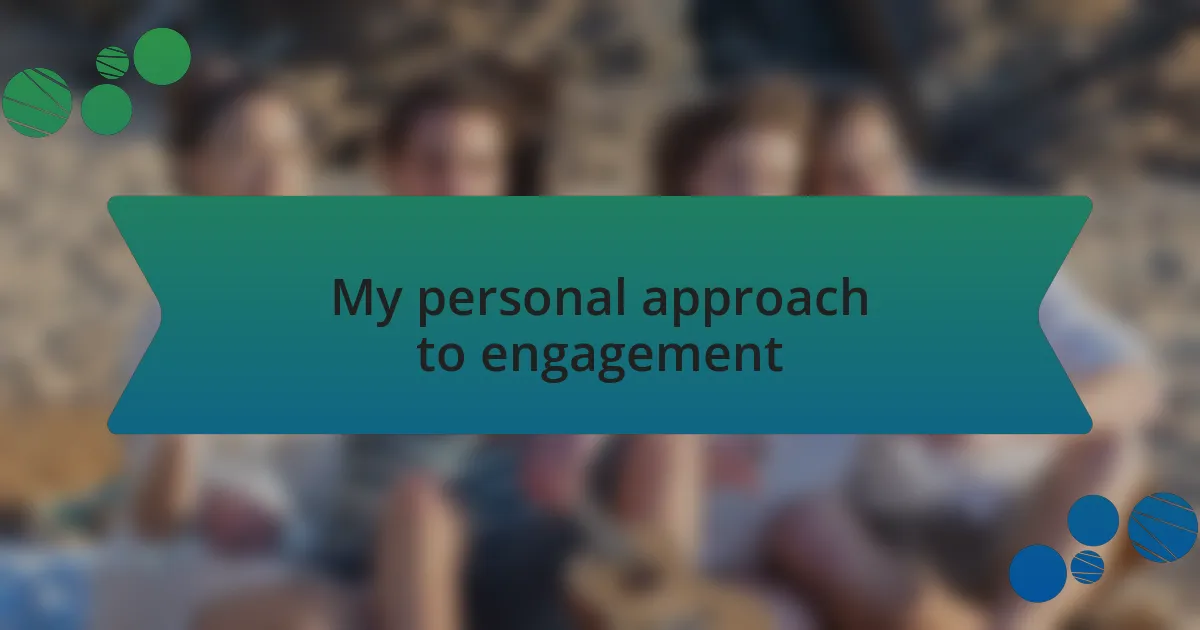 My personal approach to engagement