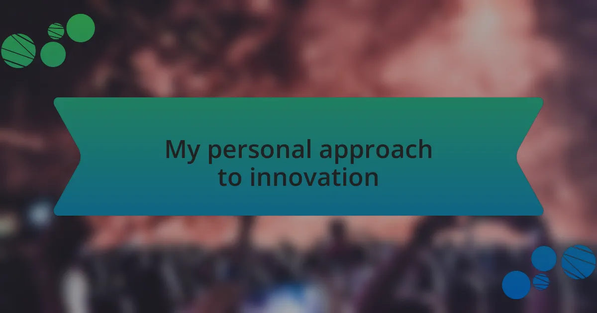 My personal approach to innovation