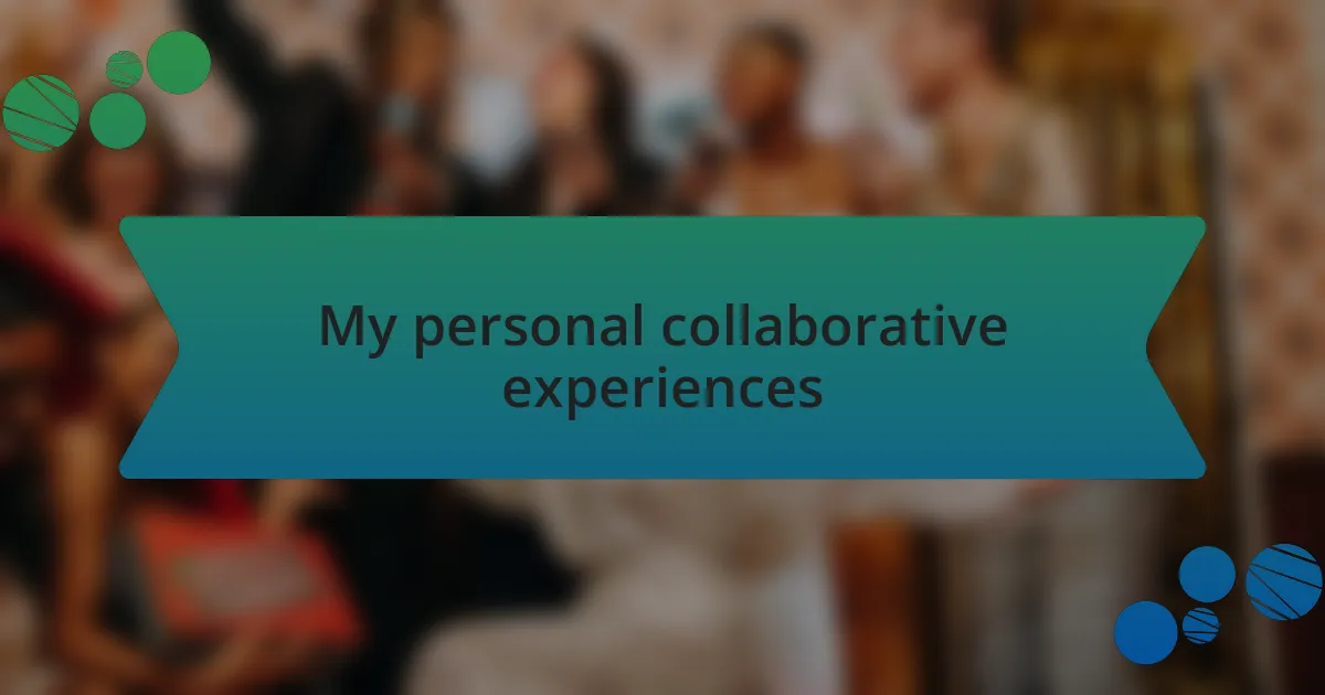 My personal collaborative experiences