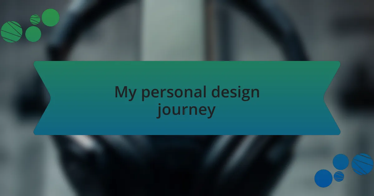My personal design journey