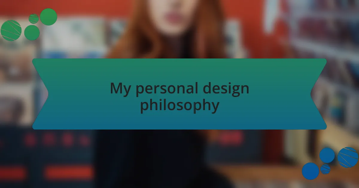 My personal design philosophy