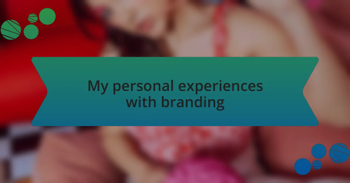 My personal experiences with branding