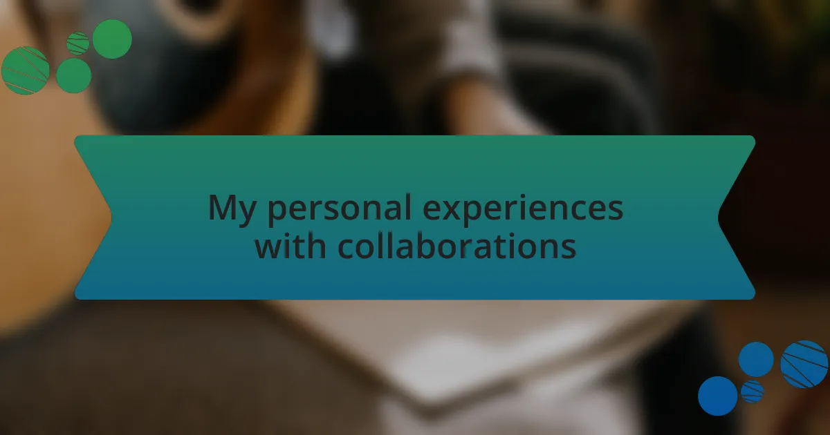 My personal experiences with collaborations
